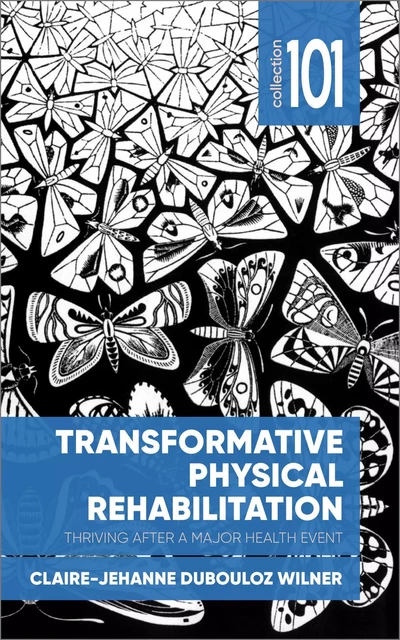 Transformative Physical Rehabilitation - Claire-Jehanne Dubouloz Wilner - University of Ottawa Press