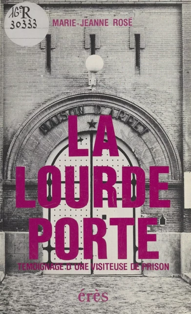 La Lourde Porte : Témoignage d'une visiteuse de prison - Marie-Jeanne Rosé - FeniXX réédition numérique