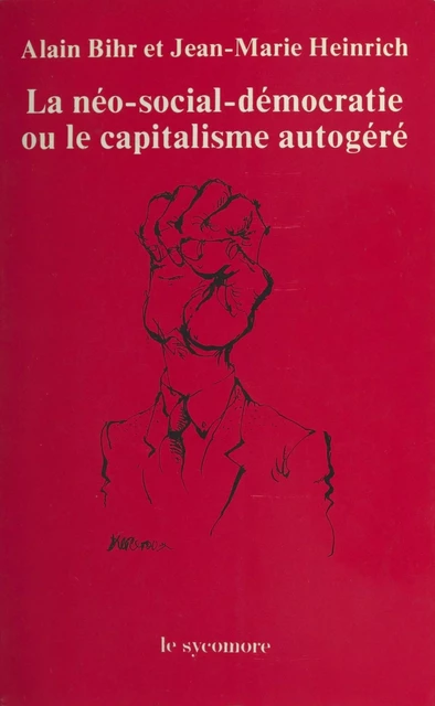 La Néo-social-démocratie ou le Capitalisme autogéré - Alain Bihr, Jean-Marie Heinrich - FeniXX réédition numérique