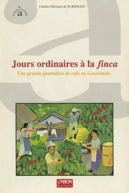 Jours ordinaires à la finca - Charles-Édouard de Suremain - IRD Éditions