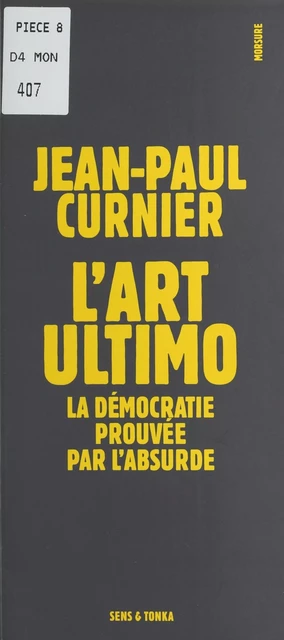 L'Art ultimo : La Démocratie prouvée par l'absurde - Jean-Paul Curnier - FeniXX réédition numérique