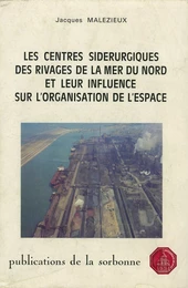 Les centres sidérurgiques des rivages de la mer du Nord et leur influence sur l’organisation de l’espace