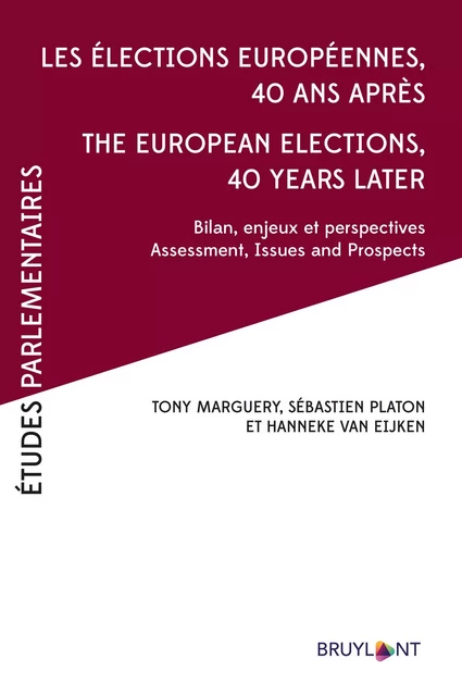 Les élections européennes 40 ans après – The European Elections, 40 years later - Tony Marguery, Sébastien Platon, Hanneke van Eijken - Bruylant