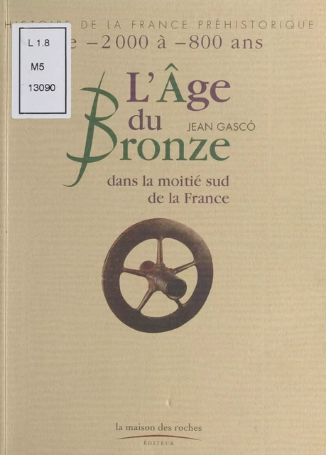 L'Âge de Bronze : Dans la moitié sud de la France - Jean Gasco - FeniXX réédition numérique