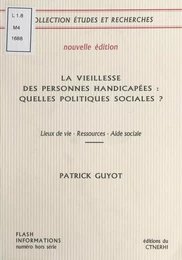 La Vieillesse des personnes handicapées : Quelles politiques sociales ?