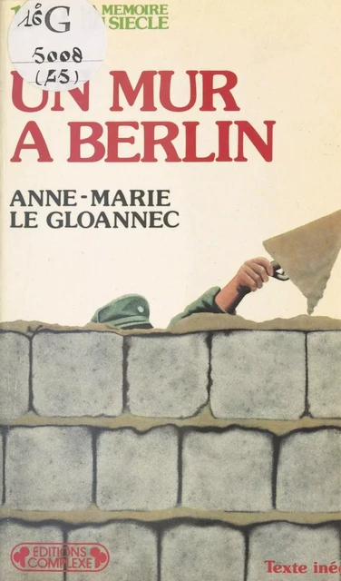 Un mur à Berlin : 1961 - Anne-Marie Le Gloannec - FeniXX réédition numérique