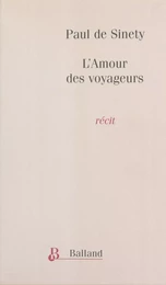 L'Amour des voyageurs : Nouvel itinéraire de Paris à Jérusalem