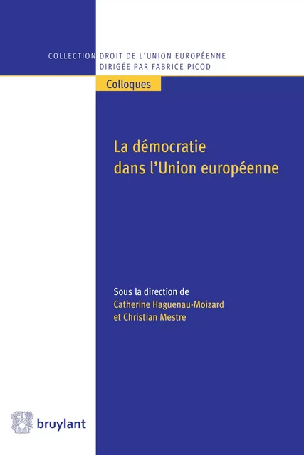 La démocratie dans l'Union européenne - Catherine Haguenau-Moizard, Christian Mestre - Bruylant