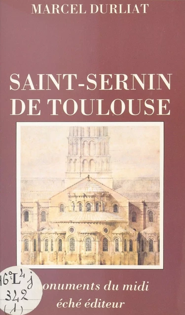 Saint-Sernin de Toulouse - Marcel Durliat - FeniXX réédition numérique