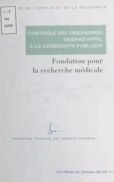 Contrôle des organismes faisant appel à la générosité publique : Contrôle des comptes d'emploi pour 1993 à 1997 des ressources collectées auprès du public par la Fondation pour la recherche médicale (mars 2000) -  Inspection générale des affaires sociales - FeniXX réédition numérique