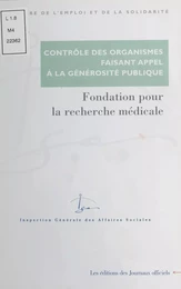 Contrôle des organismes faisant appel à la générosité publique : Contrôle des comptes d'emploi pour 1993 à 1997 des ressources collectées auprès du public par la Fondation pour la recherche médicale (mars 2000)