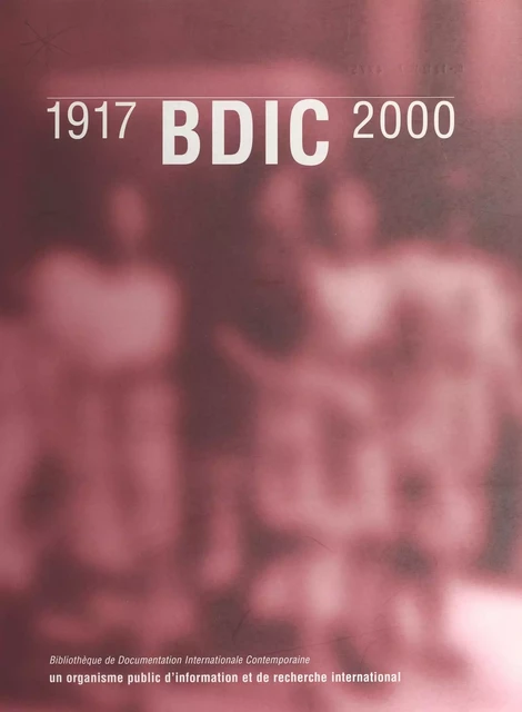 BDIC (1917-2000) : Un organisme public d'information et de recherche international - Joseph Hue,  Bibliothèque de documentation internationale contemporaine - FeniXX réédition numérique