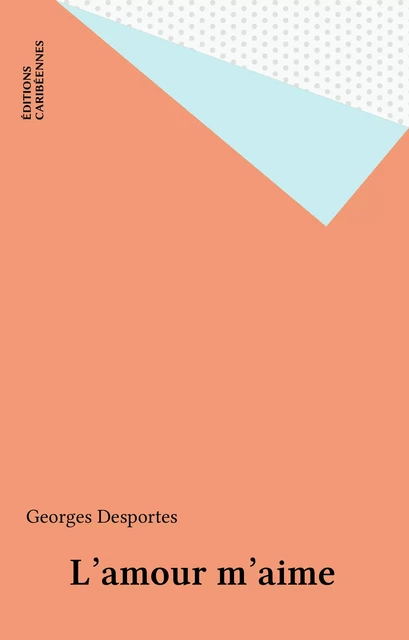 L'amour m'aime - Georges Desportes - FeniXX réédition numérique