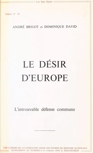 Le Désir d'Europe : L'Introuvable défense commune - André Brigot, Dominique David - FeniXX réédition numérique