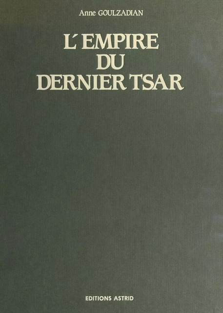 L'Empire du dernier tsar - Anne Goulzadian - FeniXX réédition numérique