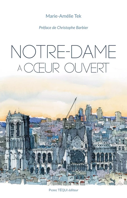 Notre-Dame à cœur ouvert - Marie-Amélie Tek - Pierre Téqui éditeur