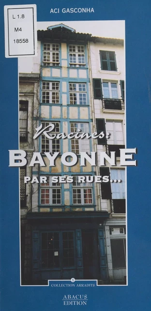 Racines : Bayonne par ses rues… -  Aci gasconha - FeniXX réédition numérique