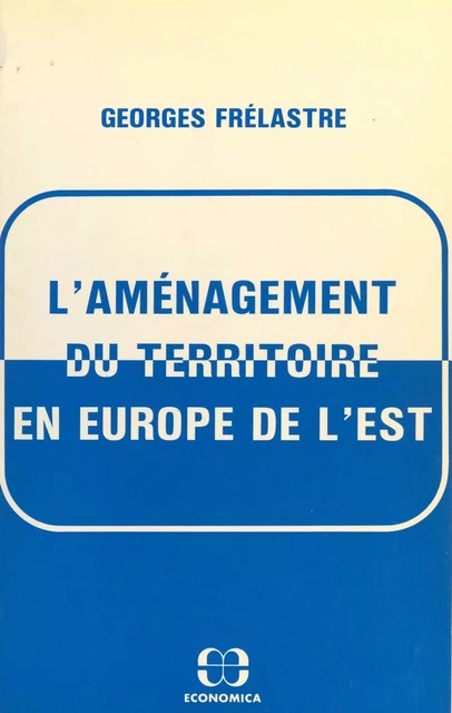 L'Aménagement du territoire en Europe de l'Est - Georges Frélastre - FeniXX réédition numérique