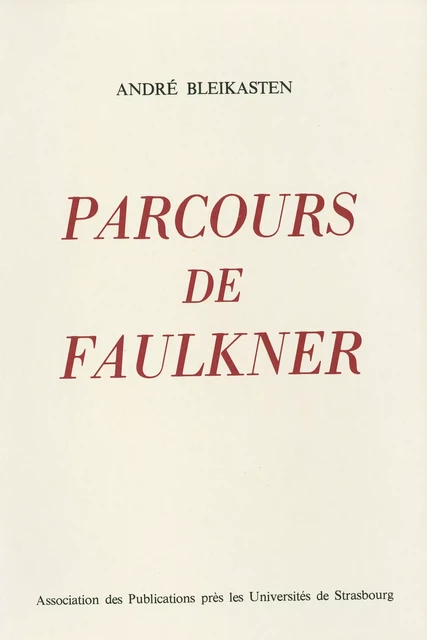 Parcours de Faulkner - André Bleikasten - Presses universitaires de Strasbourg