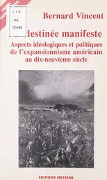 La Destinée manifeste : Aspects idéologiques et politiques de l'expansionnisme américain au dix-neuvième siècle