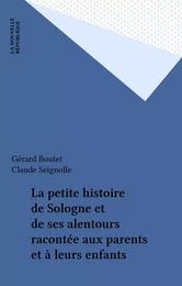 La petite histoire de Sologne et de ses alentours racontée aux parents et à leurs enfants