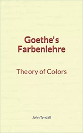 Goethe's Farbenlehre : Theory of Colors