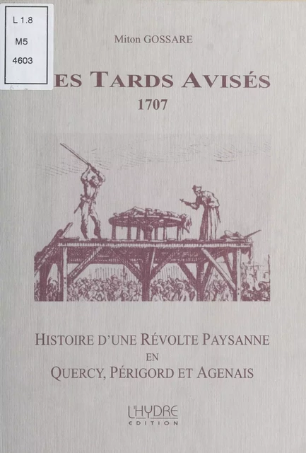 Les Tards Avisés, 1707 : Histoire d'une révolte paysanne en Quercy, Périgord et Agenais - Miton Gossare - FeniXX réédition numérique