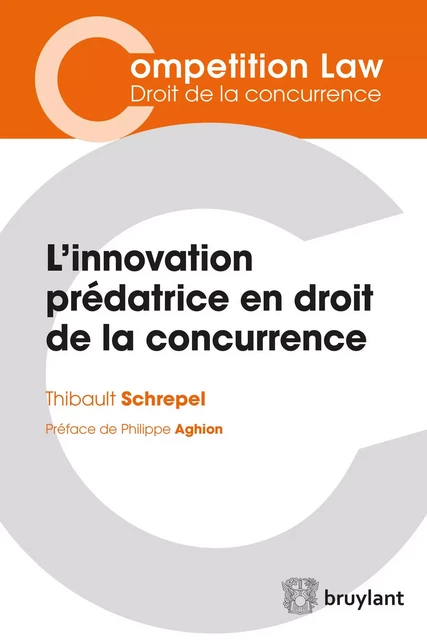 L’innovation prédatrice en droit de la concurrence - Thibault Schrepel - Bruylant