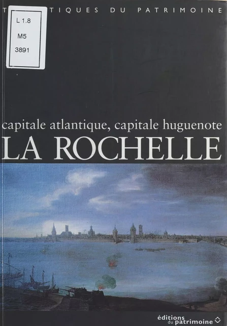 La Rochelle : Capitale atlantique, capitale huguenote - Didier Poton de Xaintrailles - FeniXX réédition numérique