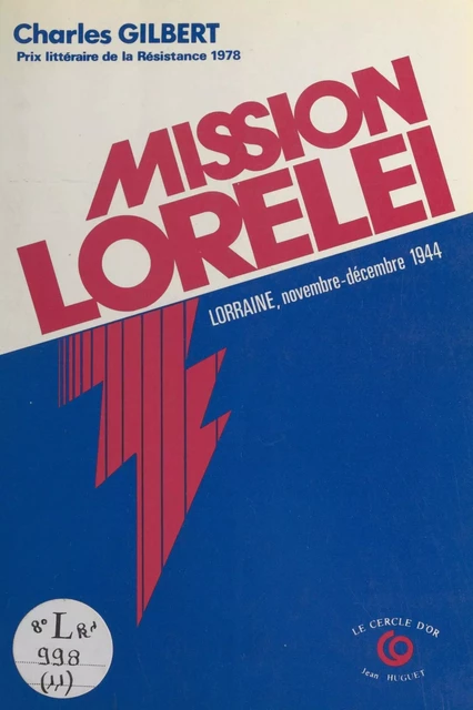 Mission Lorelei : En Lorraine occupée (5 nov.-24 déc. 1944) - Charles Gilbert - FeniXX réédition numérique