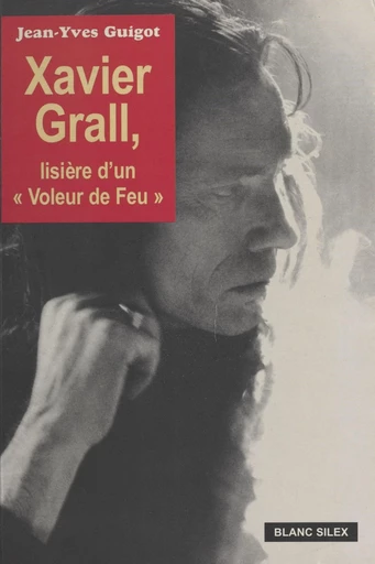 Xavier Grall : Lisière d'un voleur de feu - Jean-Yves Guigot - FeniXX réédition numérique