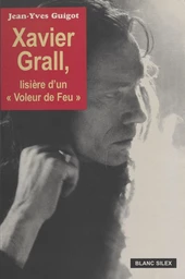 Xavier Grall : Lisière d'un voleur de feu