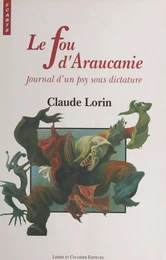 Le Fou d'Araucanie : Journal d'un psy sous dictature