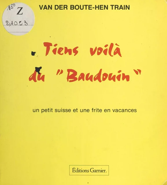 Tiens voilà du «Baudouin» : Un petit suisse et une frite en vacances -  Van der Boute-hen train - FeniXX réédition numérique