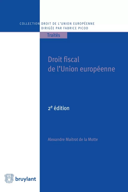 Droit fiscal de l'Union européenne - Alexandre Maitrot de la Motte - Bruylant