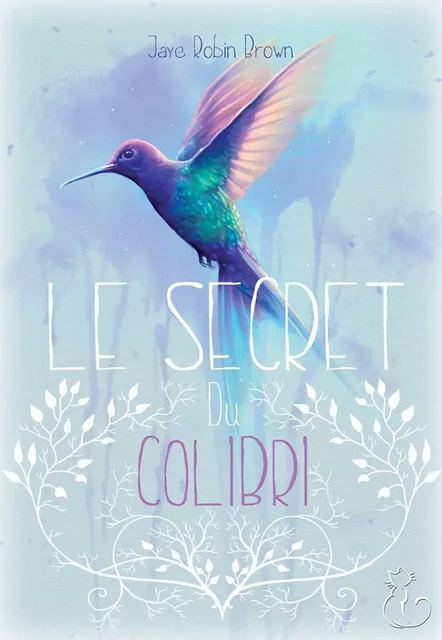 Le secret du colibri - Jaye Robin Brown - Editions du Chat Noir