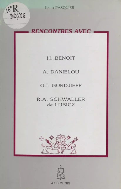 Rencontres avec H. Benoit, A. Daniélou, G.I. Gurdjieff, R.A. Schwaller de Lubicz - Louis Pasquier - FeniXX réédition numérique