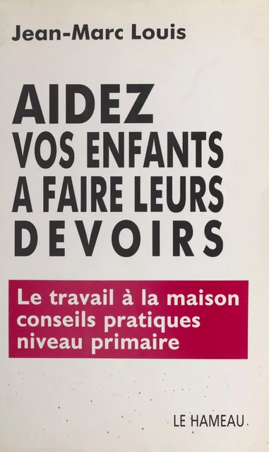 Aidez vos enfants à faire leurs devoirs - Jean-Marc Louis - FeniXX réédition numérique