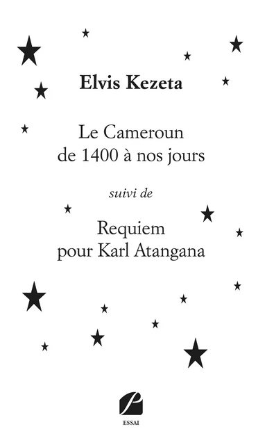 Le Cameroun de 1400 à nos jours suivi de Requiem pour Karl Atangana - Elvis Kezeta - Editions du Panthéon