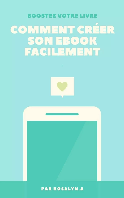 Comment créer son ebook facilement - Rosalyn.A Rosalyn.A - Chaton rose éditions