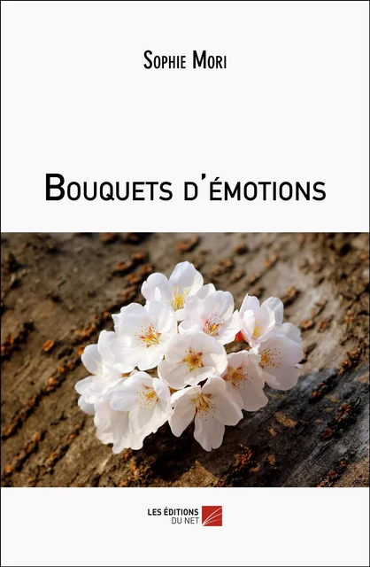 Bouquets d'émotions - Sophie Mori - Les Éditions du Net