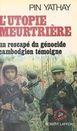 L'Utopie meurtrière : Un rescapé du génocide cambodgien témoigne