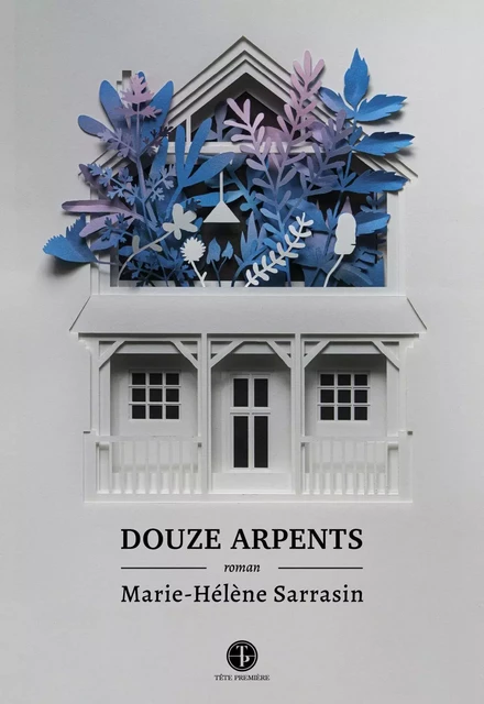 Douze arpents - Marie-Hélène Sarrasin - Productions Somme toute