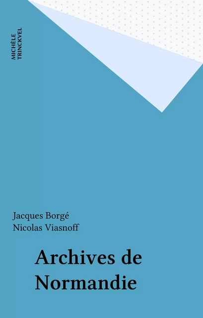 Archives de Normandie - Jacques Borgé, Nicolas Viasnoff - FeniXX réédition numérique