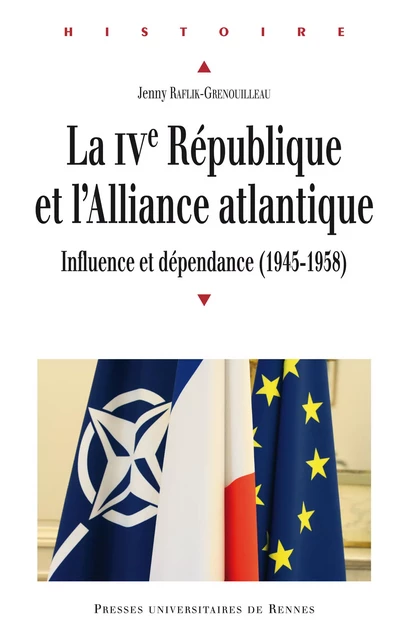 La Quatrième République et l'Alliance atlantique - Jenny Raflik-Grenouilleau - Presses universitaires de Rennes