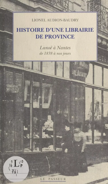 Histoire d'une librairie de province : Lanoë à Nantes de 1838 à nos jours - Lionel Audion - FeniXX réédition numérique