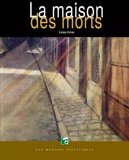 La maison des morts - Léon Groc - Les Moutons Électriques