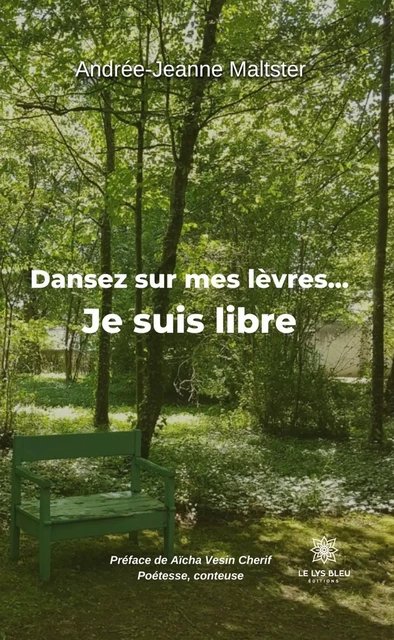 Dansez sur mes lèvres… Je suis libre - Andrée-Jeanne Maltster - Le Lys Bleu Éditions