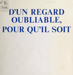 D'un regard oubliable, pour qu'il soit