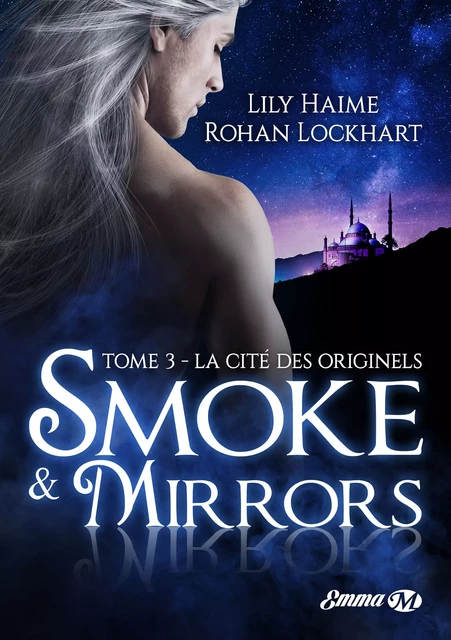 Smoke and Mirrors, T3 : La Cité des Originels - Lily Haime, Rohan Lockhart - Milady